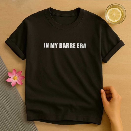 In My Barre Era T-Shirt