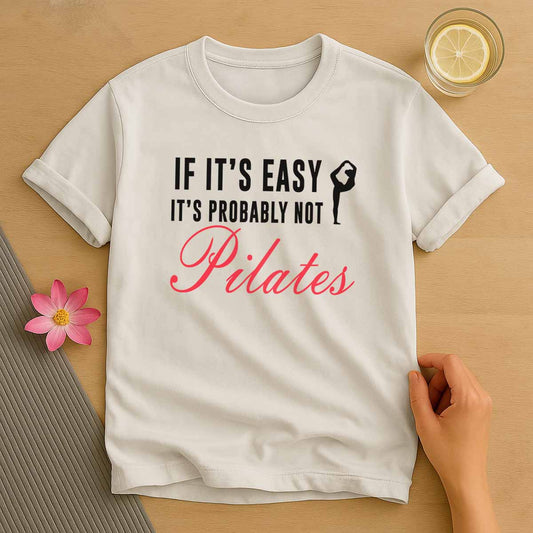 If its Easy its Not Pilates T-Shirt